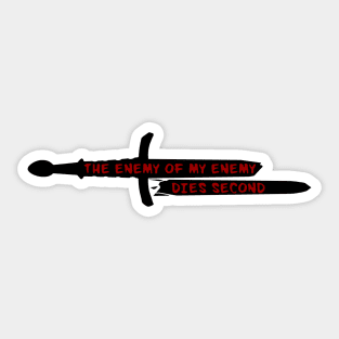 The Enemy of My Enemy Dies Second Sticker